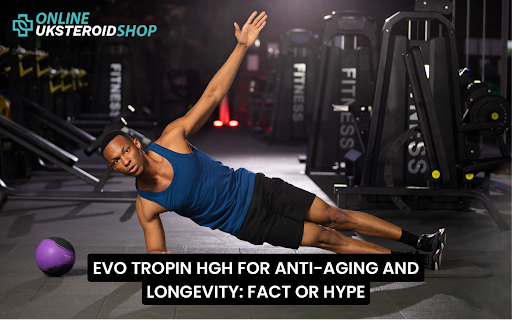 EVO TROPIN HGH FOR ANTI-AGING AND LONGEVITY: FACT OR HYPE?